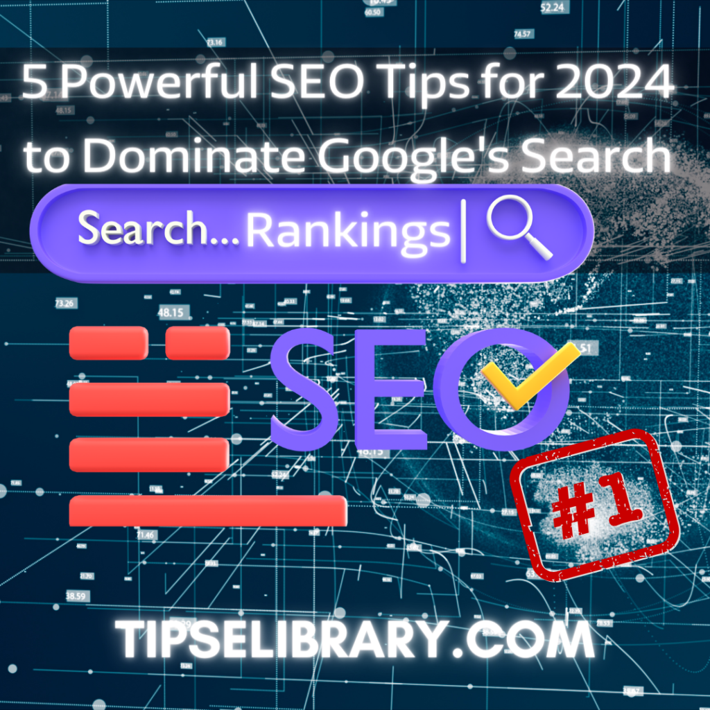 5 Powerful SEO Tips for 2024 to Dominate Google's Search Rankings